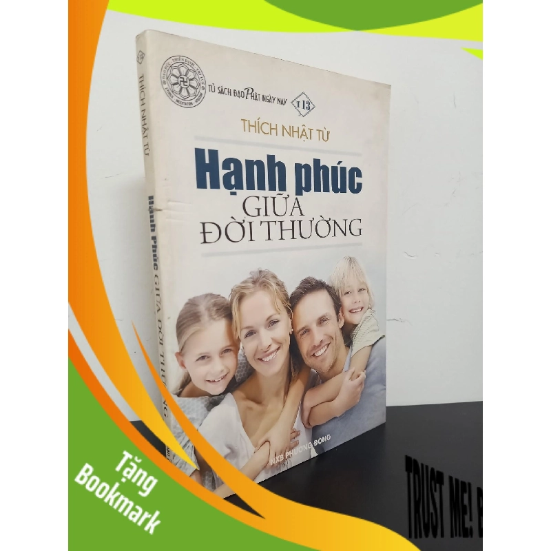 (TẶNG BOOKMARK) Tủ Sách Đạo Phật Ngày Nay - Hạnh Phúc Giữa Đời Thường (2010) - Thích Nhật Từ Mới 90% RBK.ASB2802 955549