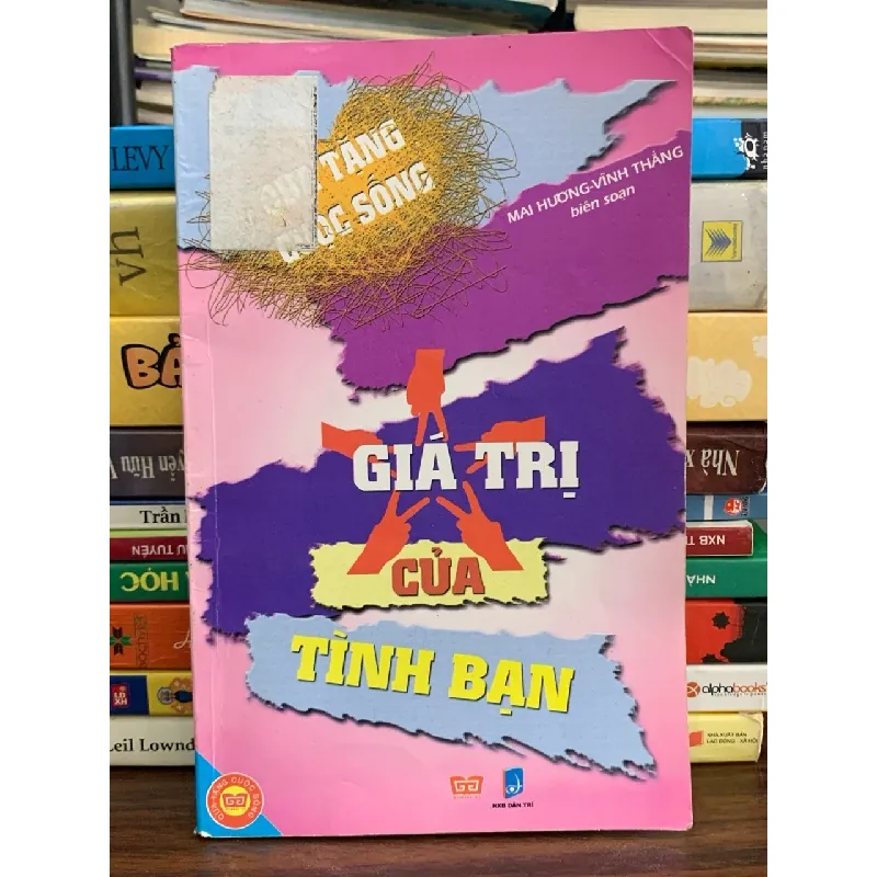 Giá Trị Của Tình Bạn – Mai Hương, Vĩnh Thắng (biên soạn) 576005