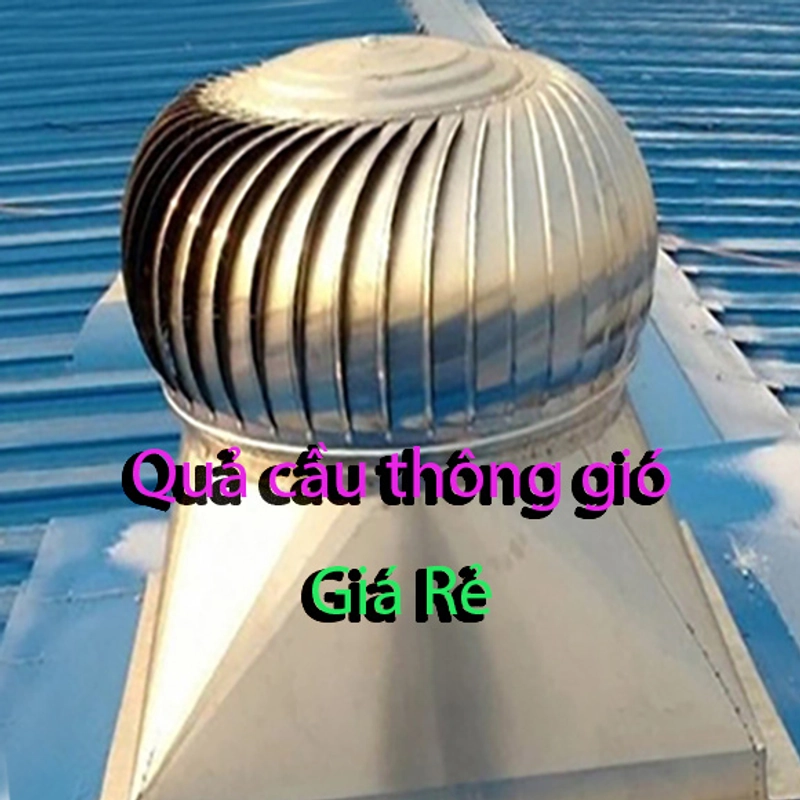 Quả cầu thông gió tại Duy Xuyên – Giải pháp làm mát tự nhiên hiệu quả 453986