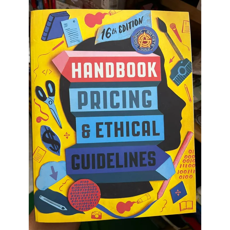 Graphic Artists Guild Handbook, 16th Edition: Pricing & Ethical Guidelines 1003273