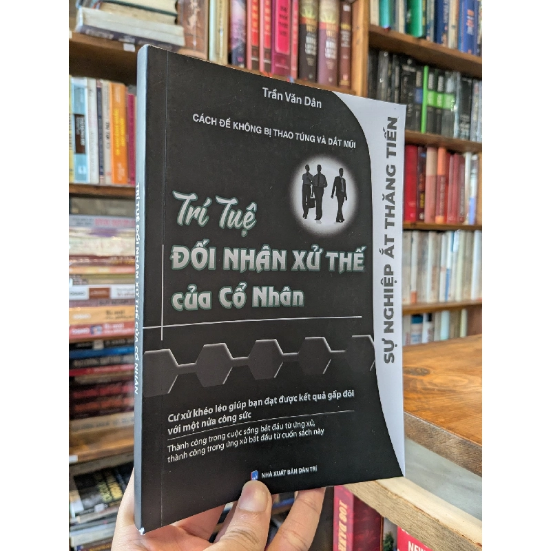 Trí tuệ đối nhân xử thế của Cổ Nhân - Trần Văn Dân 1006448