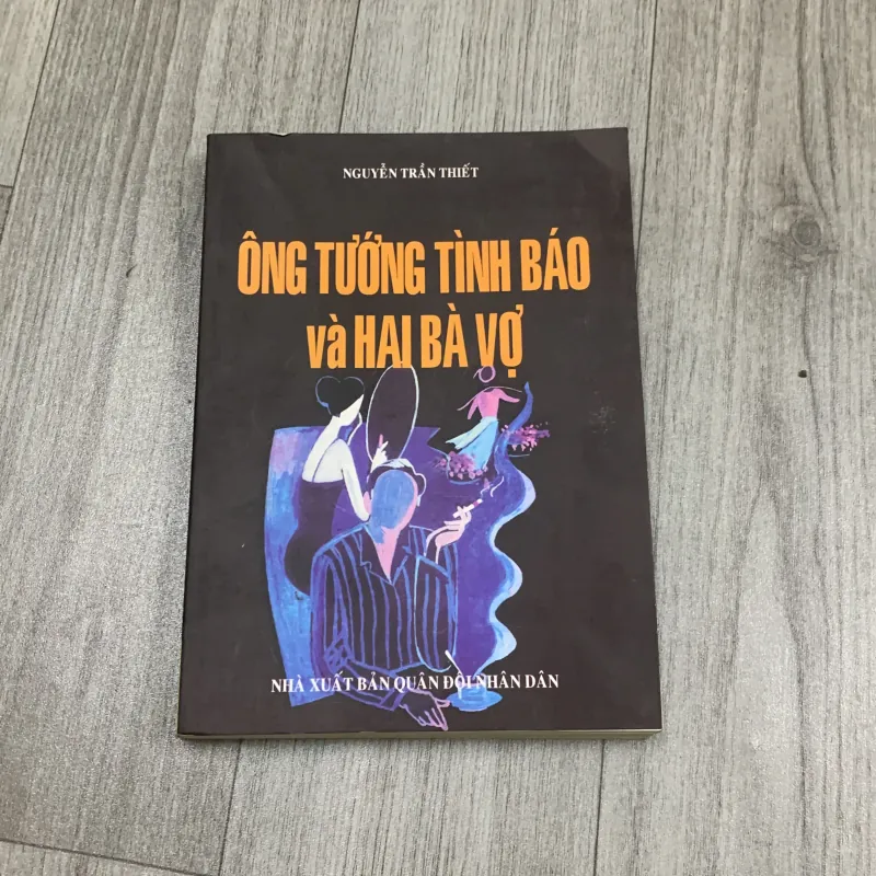 Ông tướng tình báo và hai bà vợ - nguyễn trần thiết. 10a1 1025601