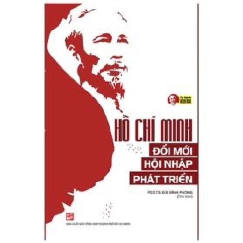 Hồ Chí Minh - Đổi Mới - Hội Nhập - Phát Triển - PGS. TS. Bùi Đình Phong 402218