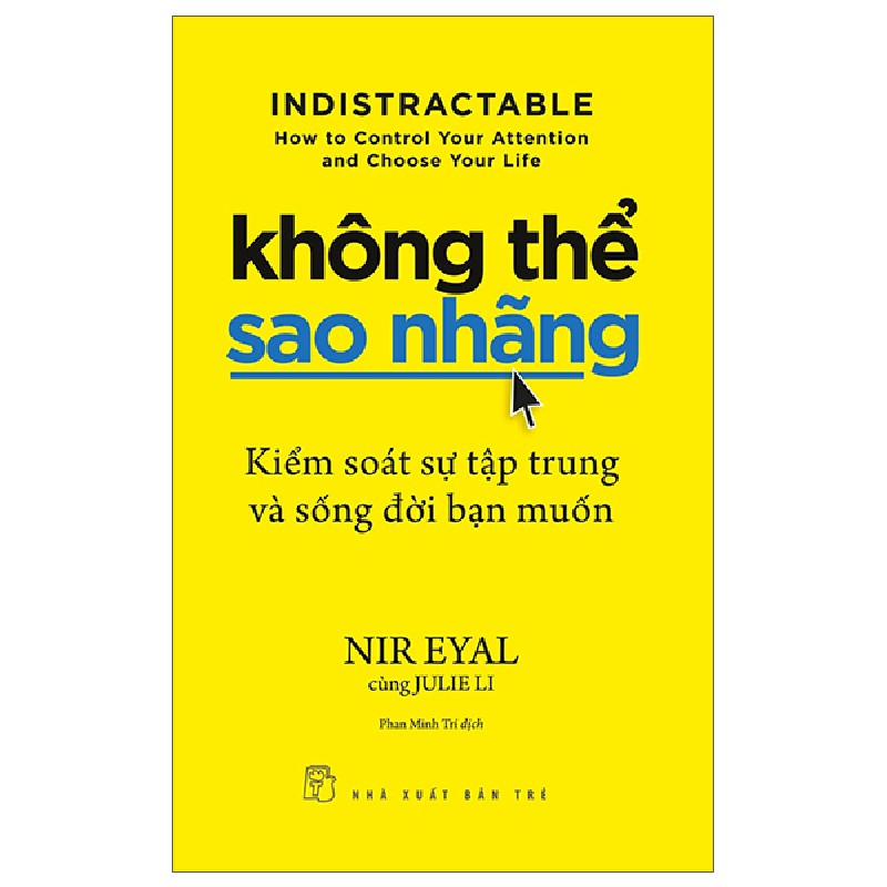 Không Thể Sao Nhãng - Kiểm Soát Sự Tập Trung Và Sống Đời Bạn Muốn - Nir Eyal, Julie Li 69909