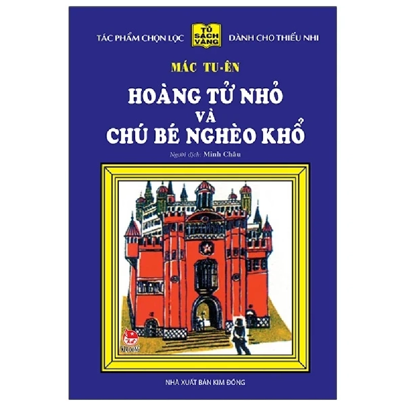 25 Năm Tủ Sách Vàng - Hoàng Tử Nhỏ Và Chú Bé Nghèo Khổ (Bìa Cứng) - Mác Tu Ên (Mới 100%) Truyện thiếu nhi, NXB Kim Đồng - SÁCH ĐẠI HỌC 482851