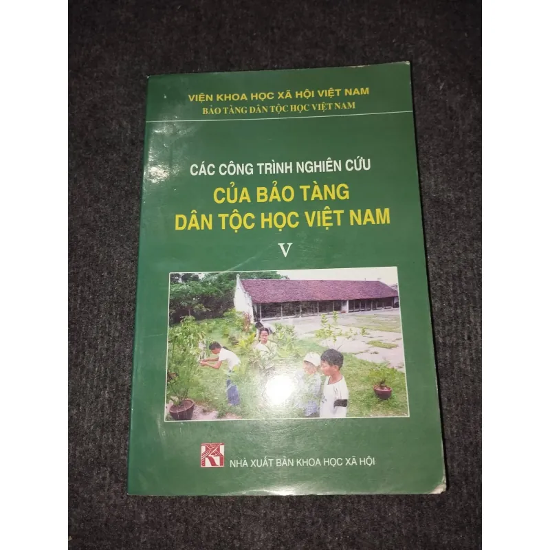 CÁC CÔNG TRÌNH NGHIÊN CỨU CỦA BẢO TÀNG DÂN TỘC HỌC VIỆT NAM TẬP V 992527