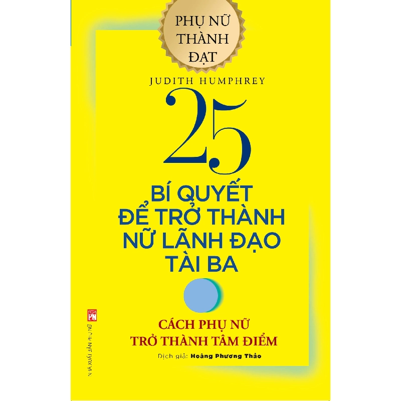 Phụ nữ thành đạt- 25 bí quyết để trở thành nữ lãnh đạo tài ba,95 - Judith Humphey - 2020 - KINH TẾ - PHÁP LUẬT - KHOA HỌC - VĂN HÓA XH 704761