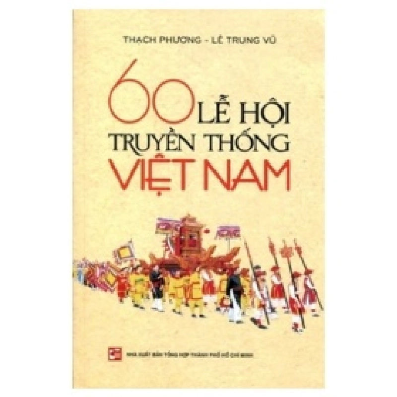 60 Lễ Hội Truyền Thống Việt Nam - Thạch Phương, Lê Trung Vũ 403851