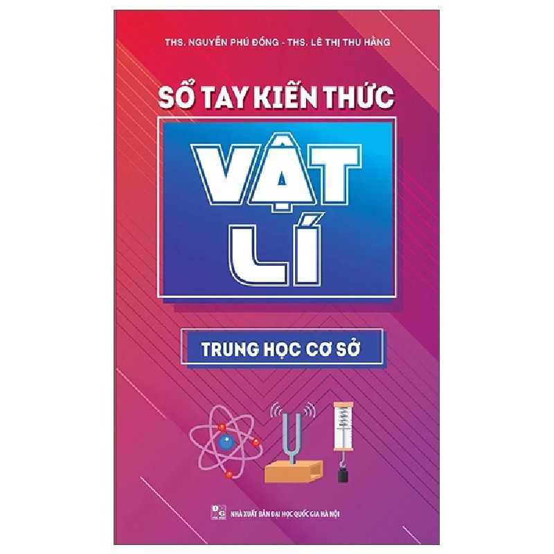 Sổ Tay Kiến Thức Vật Lí Trung Học Cơ Sở - Nguyễn Phú Đồng, ThS Lê Thị Thu Hằng 147181