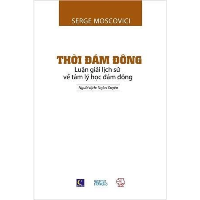 Thời Đám Đông: Luận giải lịch sử về tâm lý đám đông - Serge Moscovici (KINH ĐIỂN)  224702