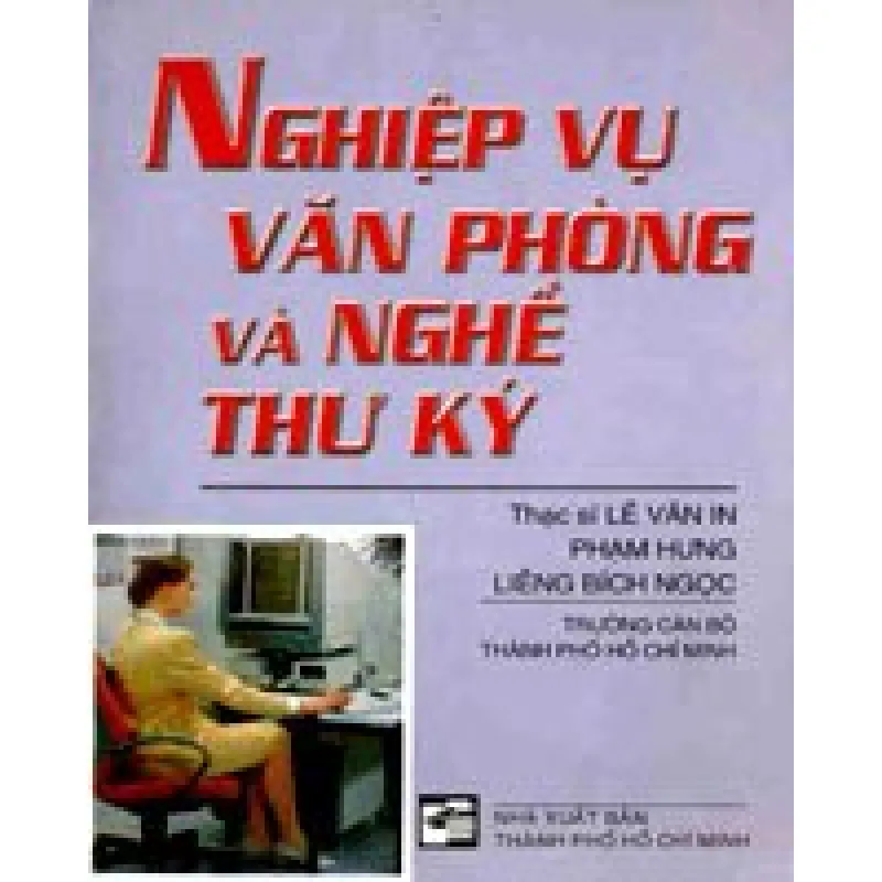 Nghiệp Vụ Văn Phòng Và Nghề Thư Ký - Lê Văn In, Phạm Hưng, Liêng Bích Ngọc 691997