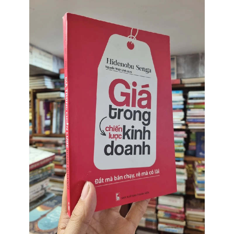 Giá Trong Chiến Lược Kinh Doanh : Đắt mà bán chạy, rẻ mà có lãi - Hidenobu Senga 327598