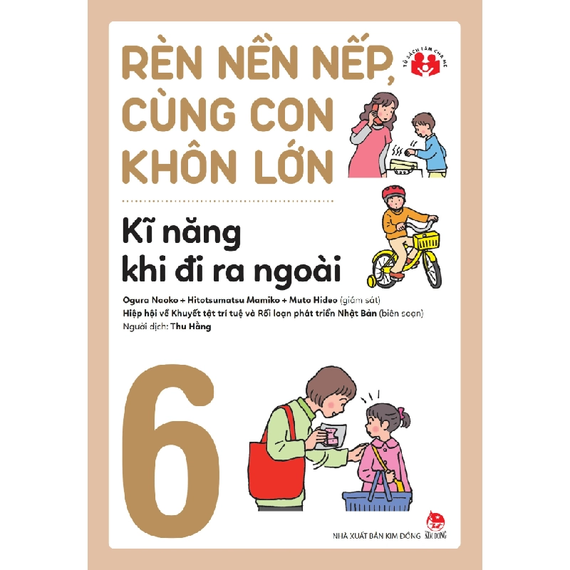 Rèn Nền Nếp, Cùng Con Khôn Lớn - Tập 6 - Kĩ Năng Khi Đi Ra Ngoài - Nhiều Tác Giả (Mới 100%) Phát triển kỹ năng, trí tuệ cho trẻ, NXB Kim Đồng - SÁCH ĐẠI HỌC 488219