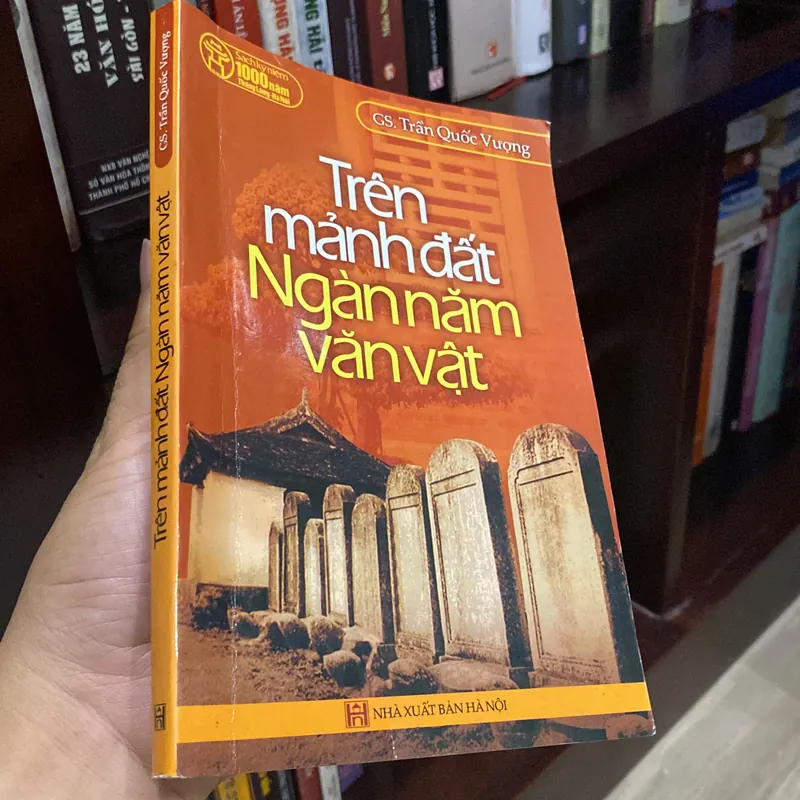 TRÊN MẢNH ĐẤT NGÀN NĂM VĂN VẬT, GS. TRẦN QUỐC VƯỢNG (XB 2009) 561785