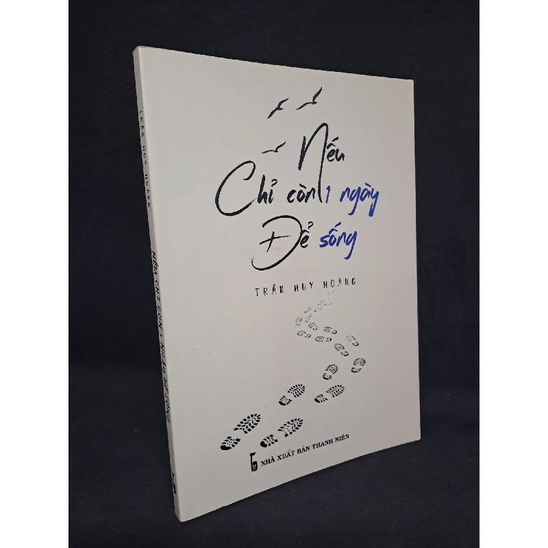 Nếu Chỉ Còn Một Ngày Để Sống Trần Huy Hoàng 2018 mới 80% có chữ ký HCM2208 911937