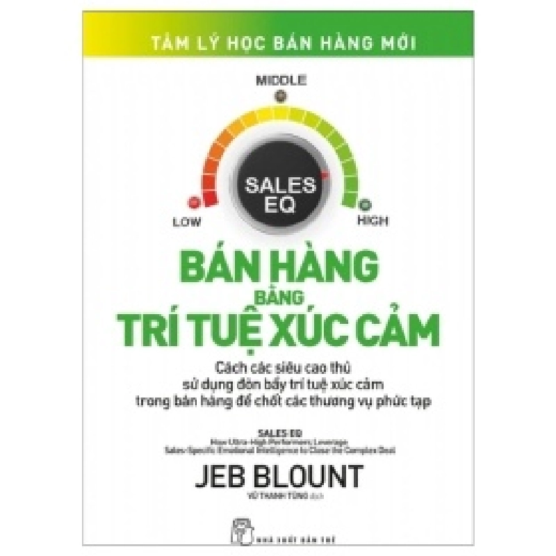 Tâm Lý Học Bán Hàng Mới - Bán Hàng Bằng Trí Tuệ Xúc Cảm - Jeb Blount (Mới 100%) Marketing, bán hàng, NXB Trẻ - SÁCH ĐẠI HỌC 490139