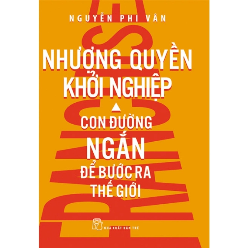 Nhượng quyền khởi nghiệp - Con đường ngắn để bước ra thế giới - Nguyễn Phi Vân 2020 New 100% HCM.PO Oreka-Blogmeo 47917