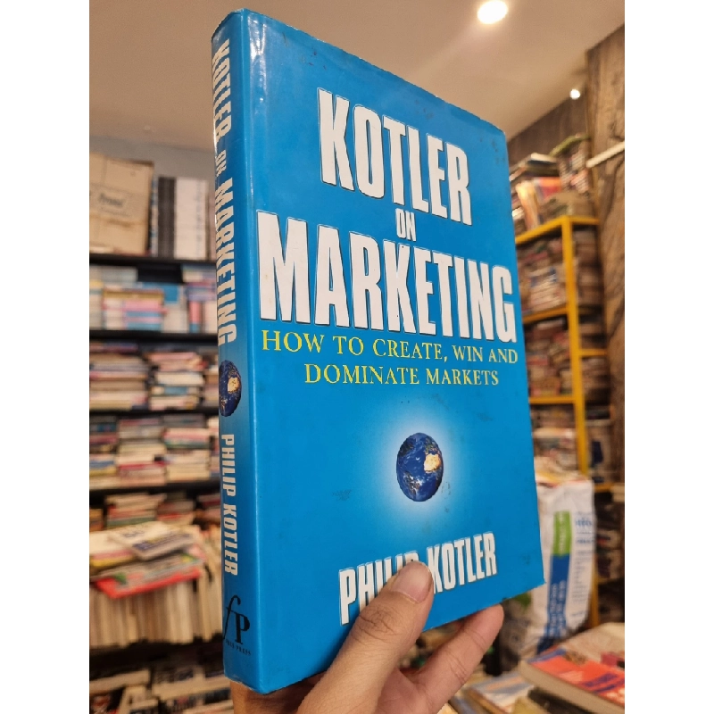 KOTLER ON MARKETING : How To Create, Win and Dominate Markets - Philip Kotler 198109