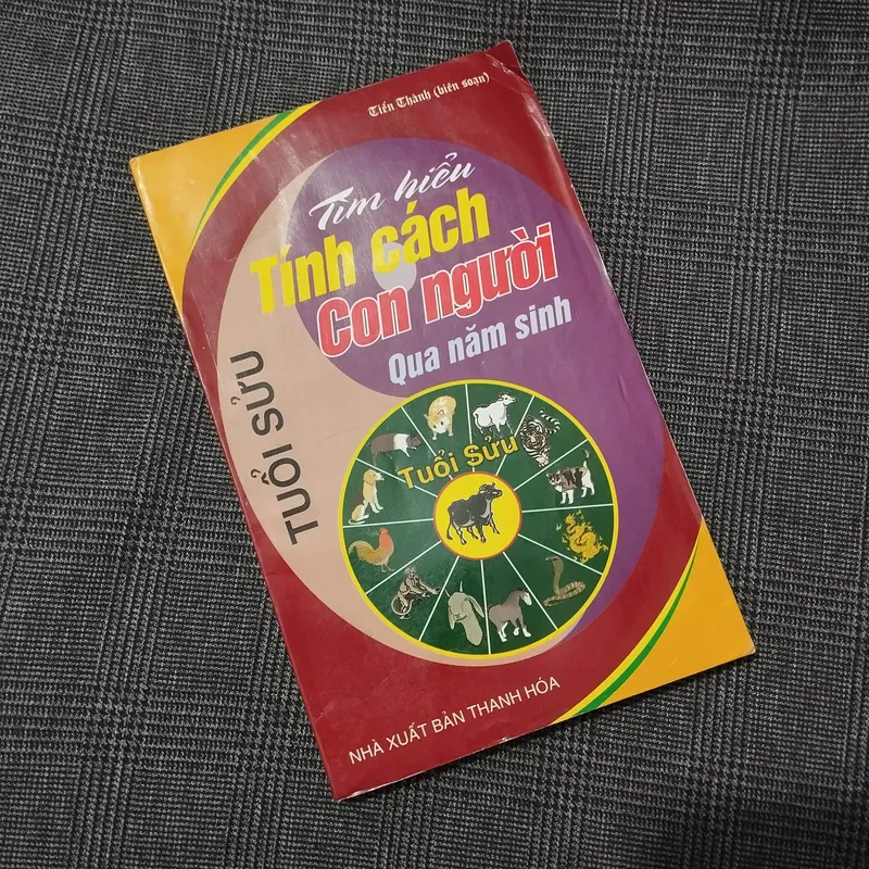 Tìm Hiểu Tính Cách Con Người Qua Năm Sinh - Tuổi Sửu - Tiến Thành (biên soạn) 597065