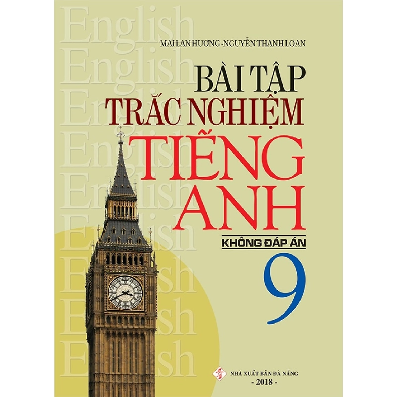 Bài Tập Trắc Nghiệm Tiếng Anh 9 (Không Đáp Án) - Mai Lan Hương, Nguyễn Thanh Loan 288706