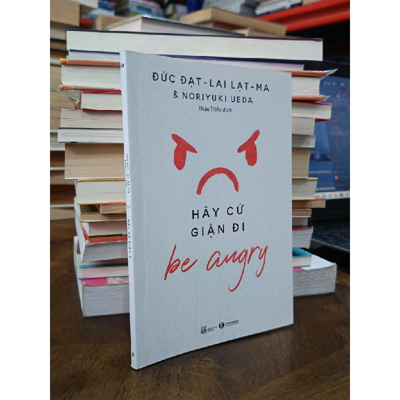 Hãy cứ giận đi - Đức Đạt Lai Lạt Ma & Noriyuki Ueda (Thảo Triều dịch) 506590