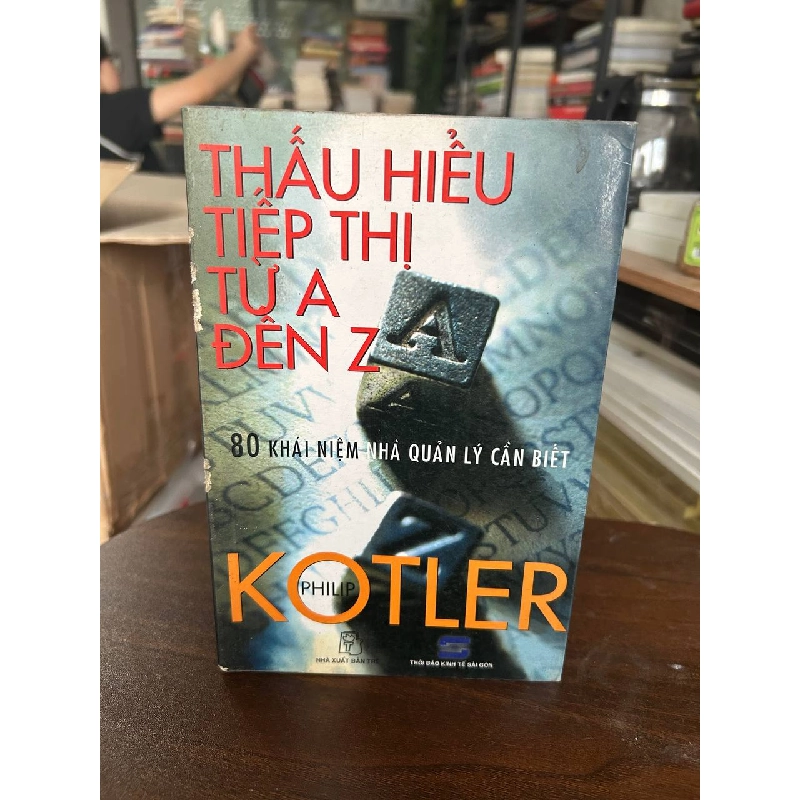 Thấu Hiểu Tiếp Thị Từ A Đến Z: 80 Khái Niệm Nhà Quản Lý Cần Biết - Philip Kotler 933710