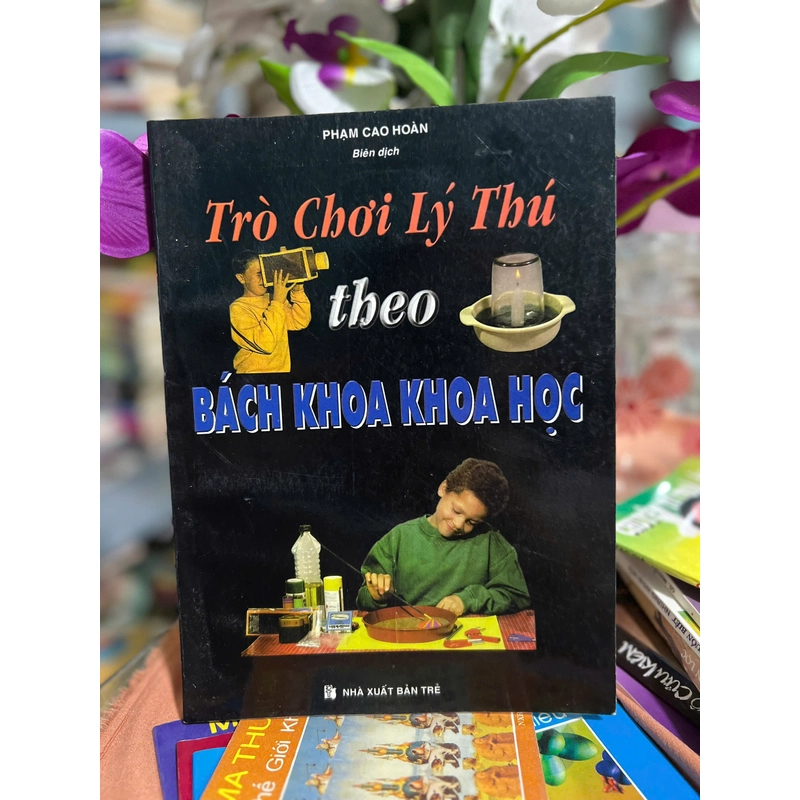 Trò Chơi Lý Thú Theo Bách Khoa Khoa Học : Phạm Cao Hoàn 443673