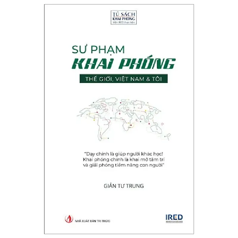 Sư Phạm Khai Phóng - Thế Giới, Việt Nam Và Tôi (Bìa Cứng) - Giản Tư Trung 403474
