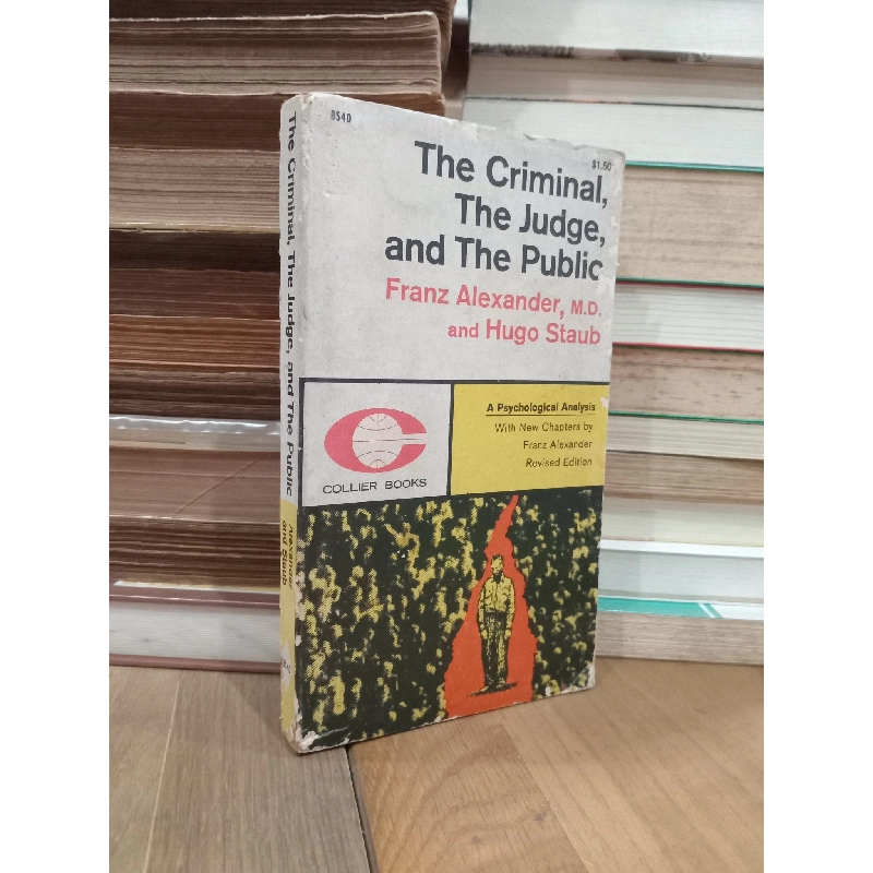 The criminal, the judge, and the public - Franz Alexander, M.D. and Hugo Staub 762552