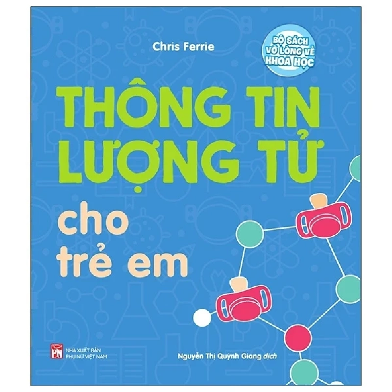 Vỡ Lòng Về Khoa Học: Thông Tin Lượng Tử Cho Trẻ Em - Chris Ferrie 305288