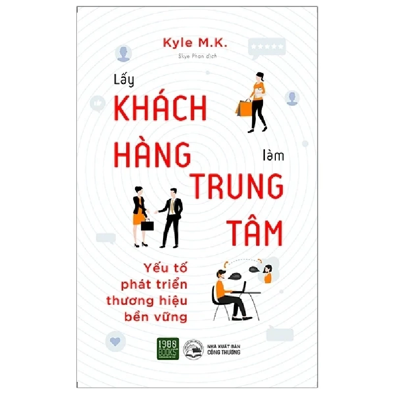 Lấy Khách Hàng Làm Trung Tâm - Yếu Tố Phát Triển Thương Hiệu Bền Vững - Kyle M. K. 280907