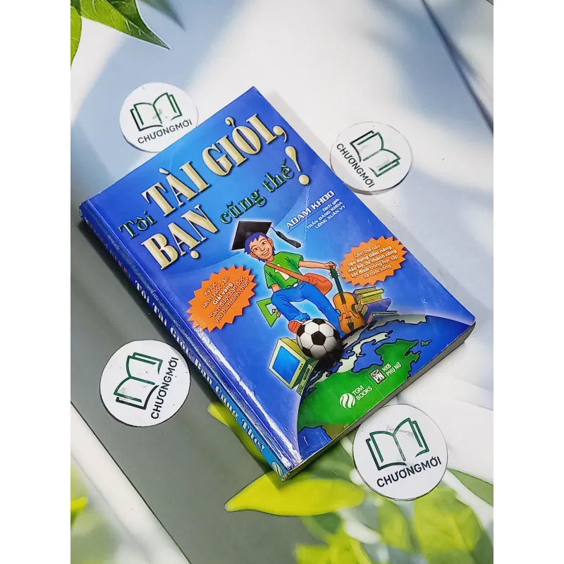 Tôi Tài Giỏi, Bạn Cũng Thế! - Adam Khoo 707306