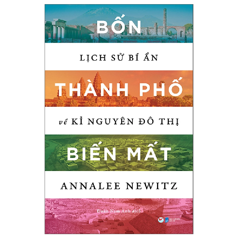 Bốn Thành Phố Biến Mất - Lịch Sử Bí Ẩn Về Kỉ Nguyên Đô Thị - Annalee Newitz 295895