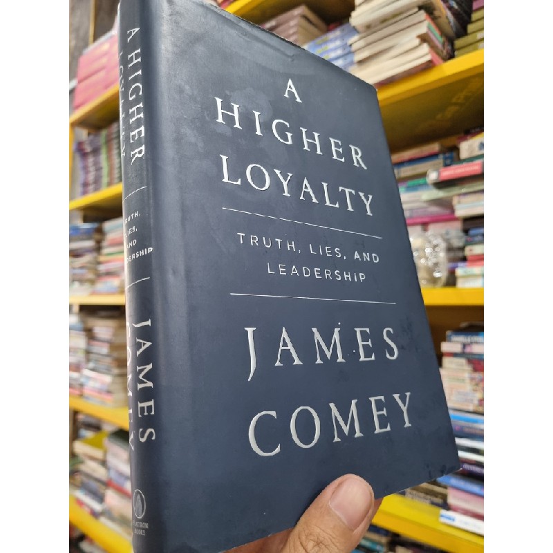 A HIGHER LOYALTY : TRUTH, LIES, AND LEADERSHIP - James Comey 141554