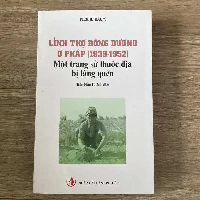 LÍNH THỢ ĐÔNG DƯƠNG Ở PHÁP (1939-1952), MỘT TRANG SỬ THUỘC ĐỊA BỊ LÃNG QUÊN 937328