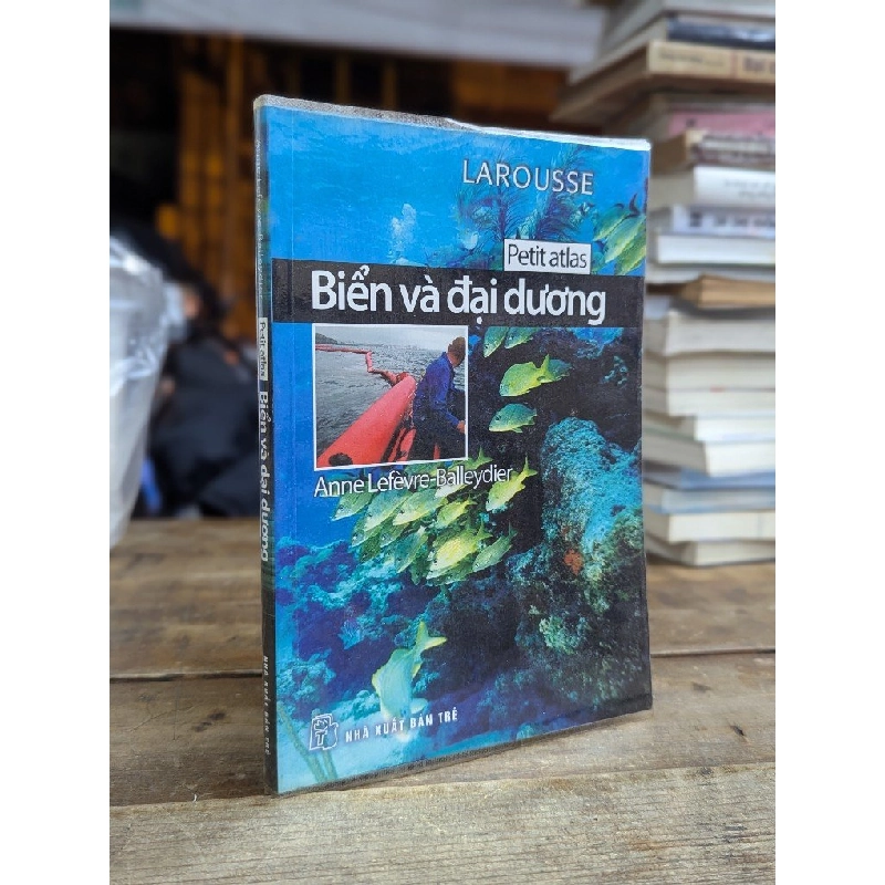 Larousse: Biển và đại dương - Anne Lefevre-Balleydier 180200