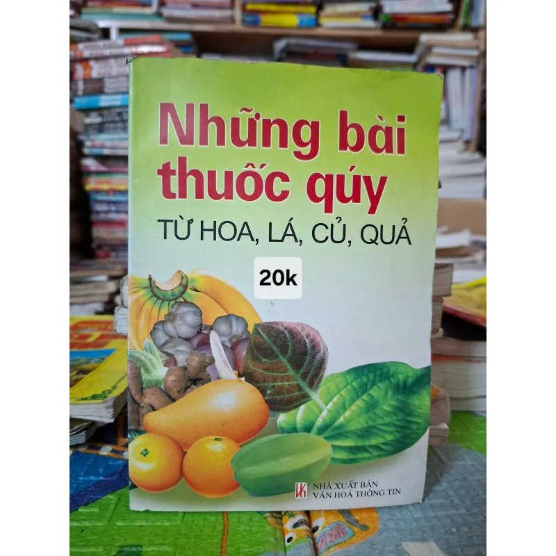 Những bài thuốc quý từ hoa, lá, củ, quả 1033113