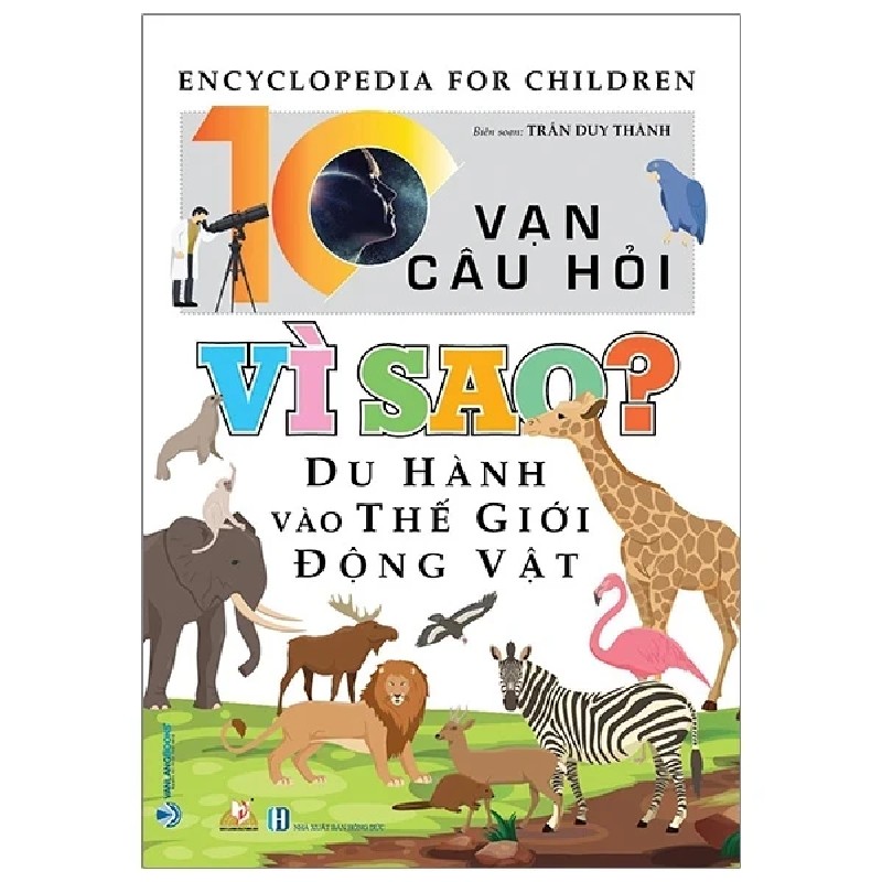 10 Vạn Câu Hỏi Vì Sao? - Du Hành Vào Thế Giới Động Vật - Trần Duy Thành 194009