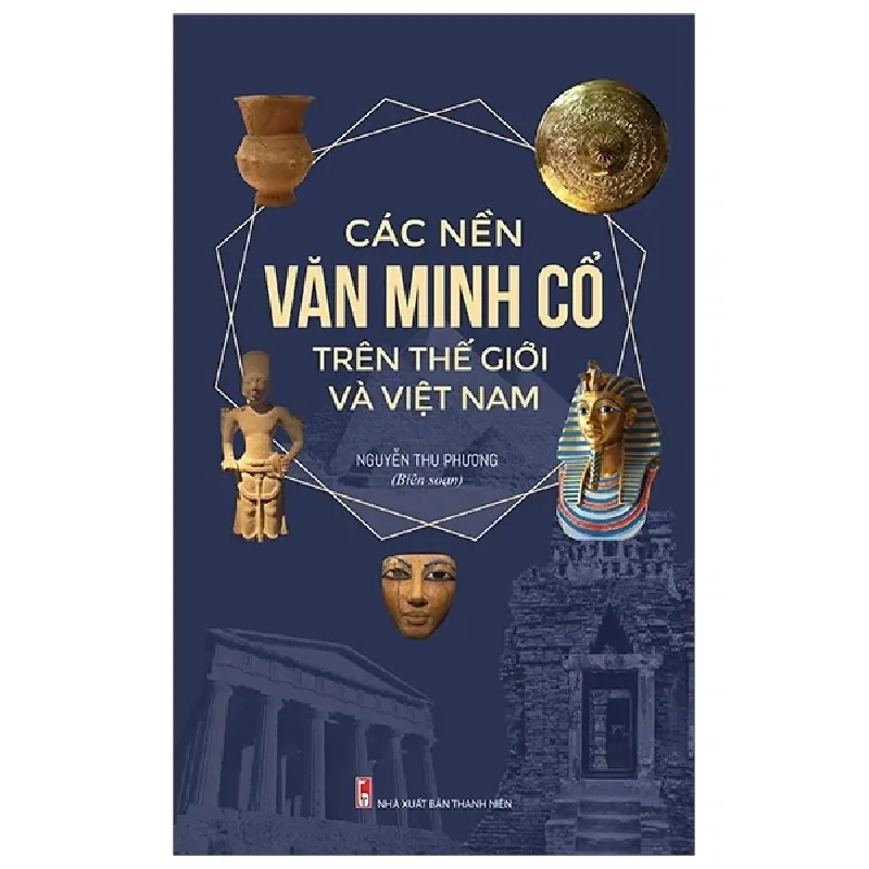 Các Nền Văn Minh Cổ Trên Thế Giới Và Việt Nam - Nguyễn Thu Phương 403758
