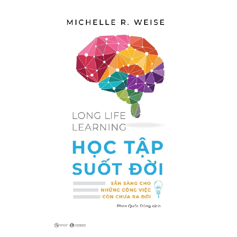 Life Long Learning - Học Tập Suốt Đời - Sẵn Sàng Cho Những Công Việc Còn Chưa Ra Đời - Michelle R. Weise 333053