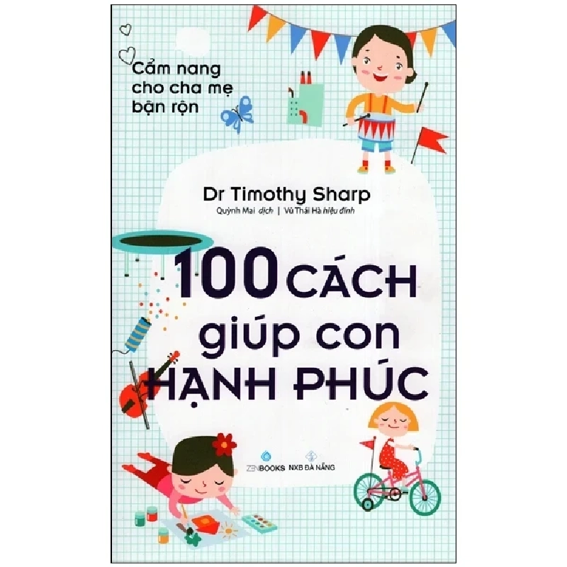 Cẩm Nang Cho Cha Mẹ Bận Rộn - 100 Cách Giúp Con Hạnh Phúc - Dr. Timothy Sharp 202938