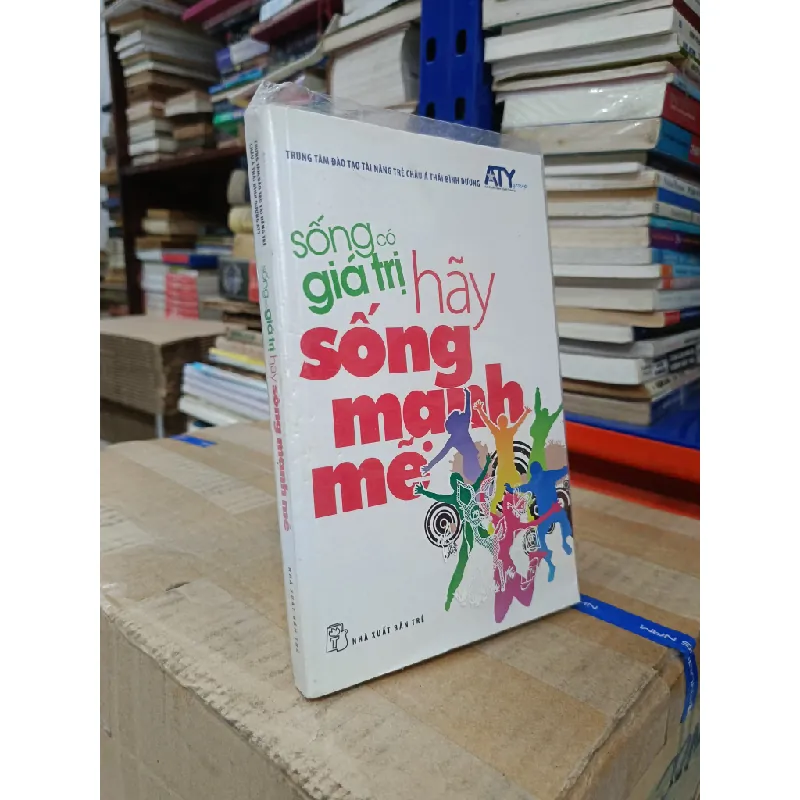 Sống có giá trị: Hãy sống mạnh mẽ - Nhiều tác giả 626278