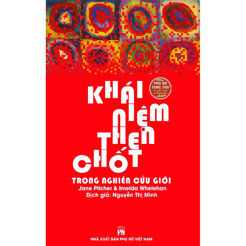 Phụ nữ tùng thư - Khái niệm then chốt trong nghiên cứu giới - Jan Pilcher & Imelda Whelehan - 2022 - Văn Học 704463