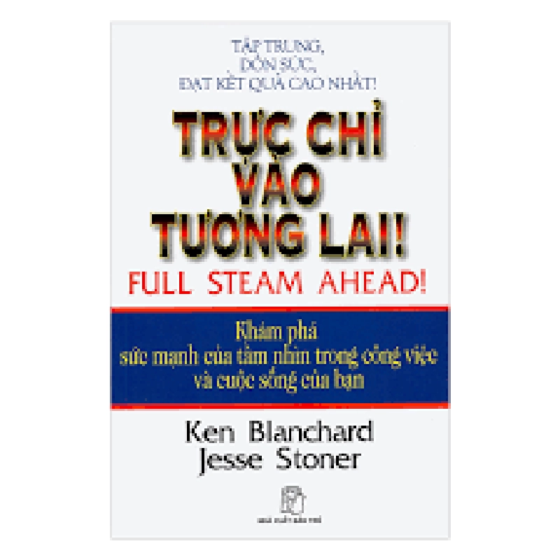 Trực chỉ vào tương lai -Sách lưu kho,ố cạnh-2006- Ken Blanchard [2001] SÁCH DANH NHÂN STB448 Blogmeo 27525 465120