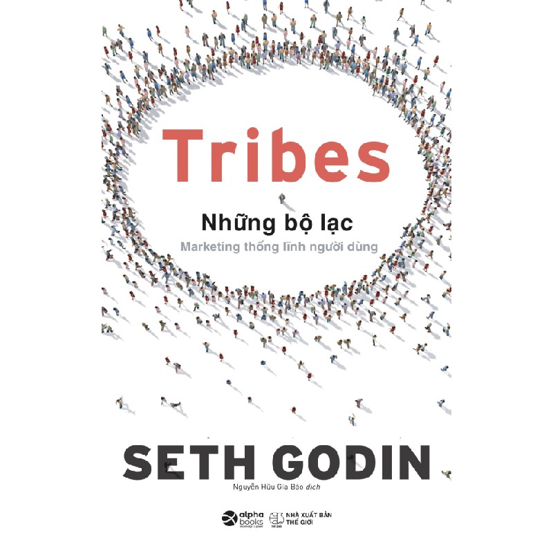 Tribes - Những Bộ Lạc: Marketing Thống Lĩnh Người Dùng - Seth Godin 138364