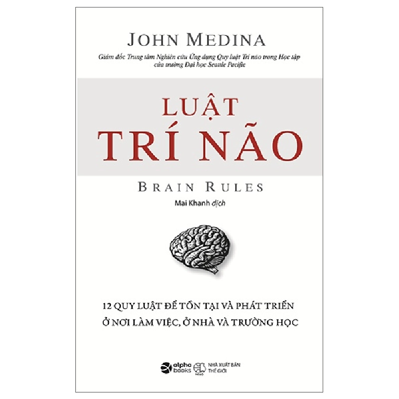 Luật Trí Não - 12 Quy Luật Để Tồn Tại Và Phát Triển Ở Nơi Làm Việc, Ở Nhà Và Trường Học - John Medina 294368