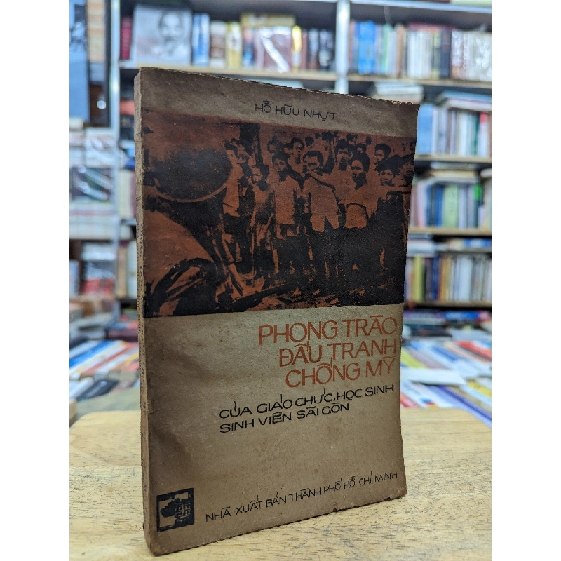 Phong trào đấu tranh chống lại Mỹ của giáo chức, học sinh, sinh viên Sài Gòn - Hồ Hữu Nhựt 122447