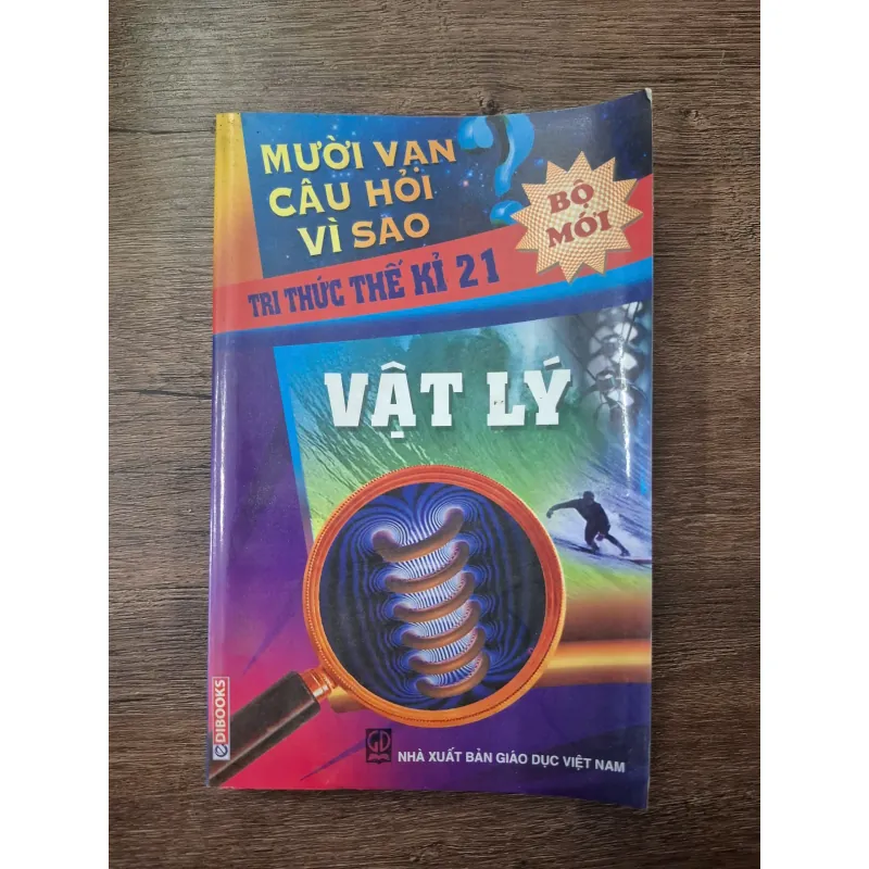Mười vạn câu hỏi vì sao: Vật lý - NXB Giáo dục - Khoa học thường thức 754890