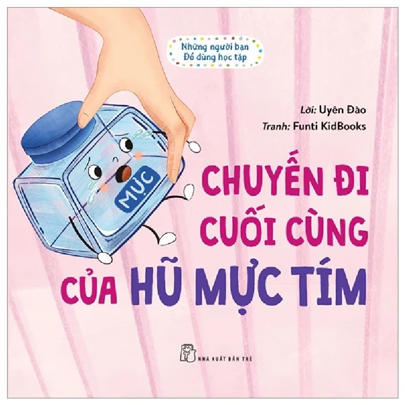 Những Người Bạn Đồ Dùng Học Tập - Chuyến Đi Cuối Cùng Của Hũ Mực Tím - Uyên Đào, Funti Kidbooks 284999