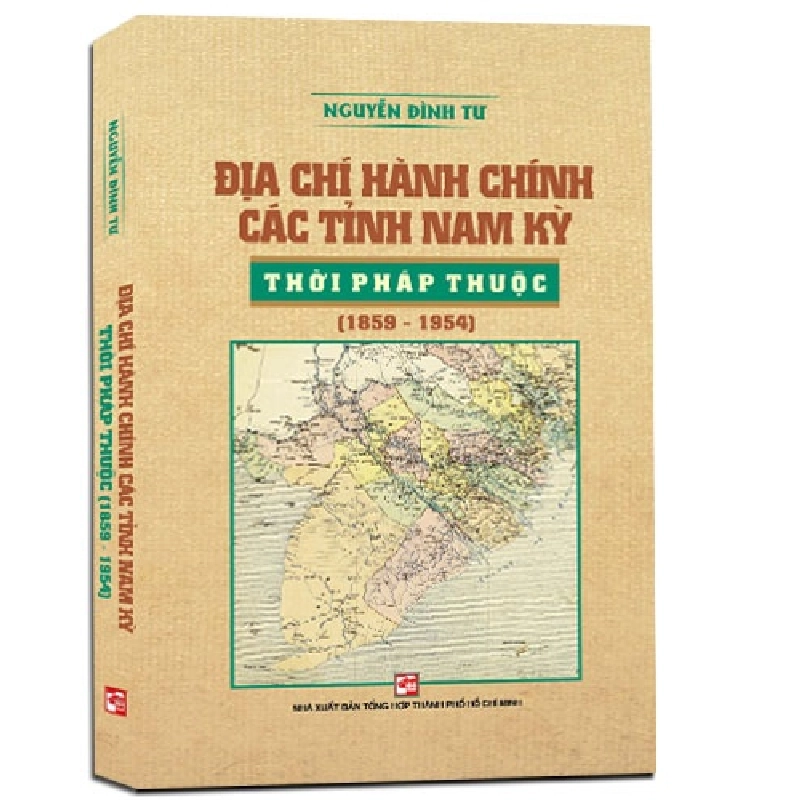 Địa chí hành chính các tỉnh nam kỳ thời pháp thuộc (1859-1954) mới 100% Nguyễn Đình Tư 2017 HCM.PO 177613